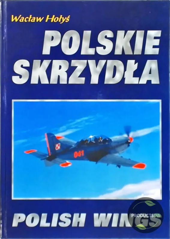 Polskie Skrzydla : Polish Wings - Wactaw Holys Koopje