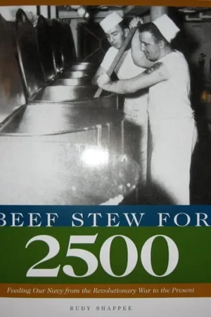 Beef Stew for 2500: Feeding Our Navy from the Revolutionary War to the Present - Rudy Shappee Hete Deal