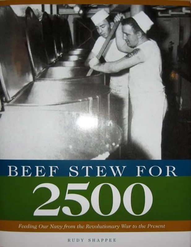 Beef Stew for 2500: Feeding Our Navy from the Revolutionary War to the Present - Rudy Shappee Hete Deal