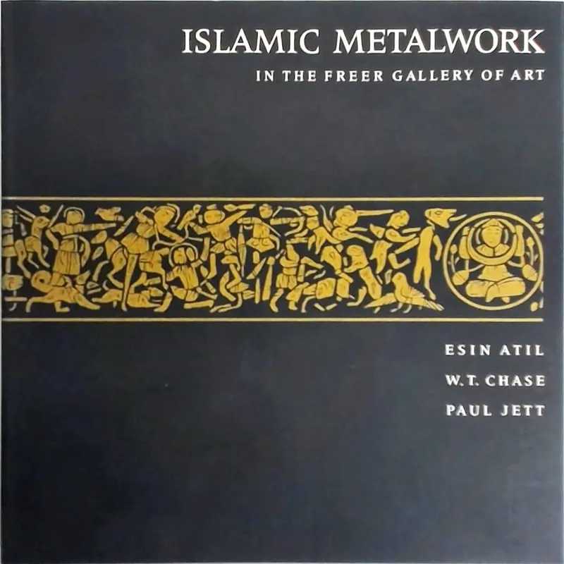 Islamic Metalwork in the Freer Gallery of Art - Esin Atil Chase Koopje