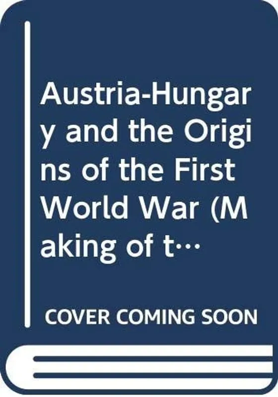 Lage Kosten Austria-Hungary and the origins of the First World War - Samuel R. Williamson