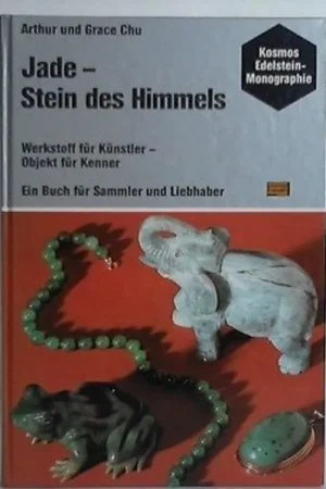 Jade - Stein des Himmels. Werkstoff fur Kunstler - Objekt fur Kenner. Ein Buch fur Sammler und Liebhaber - Chu, Arthur & Grace Betaalbaar