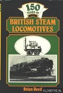 150 years of British Steam Locomotives - Brian Reed Seizoensaanbieding