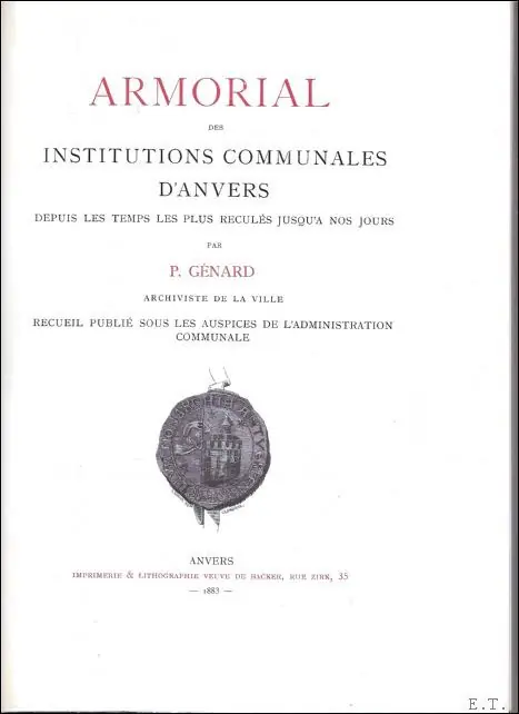 Armorial des Institutions Communales d'Anvers depuis les Temps les plus recul s jusqu' nos jours. - GENARD, P.; Flitsaanbieding