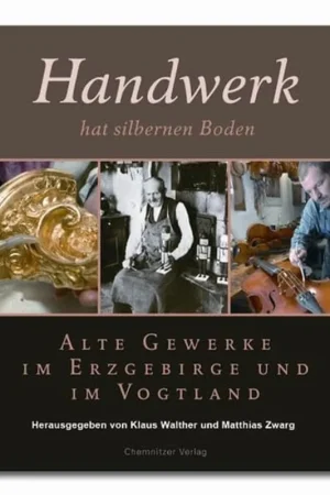 Fabrieksprijs Handwerk hat silbernen Boden: Alte Gewerke im Erzgebirge und im Vogtland - Author Unknown