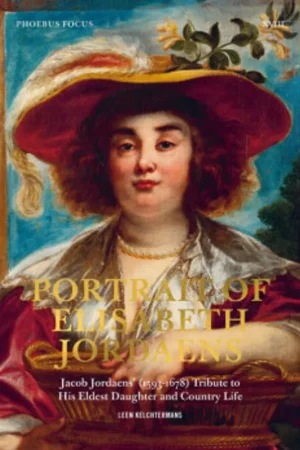 Portrait of Elisabeth Jordaens. Jacob Jordaens? (1593-1678) Tribute to His Eldest Daughter and Country Life - Leen Kelchtermans Bestseller