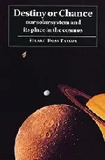 Snelle Levering Destiny or Chance. Our Solar System and its Place in the Cosmos. - TAYLOR, STUART ROSS