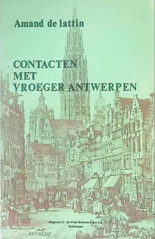 Contacten Met Vroeger Antwerpen Gebeurtenissen Geplogenheden Markante Figuren - Amand de Lattin Dagaanbieding