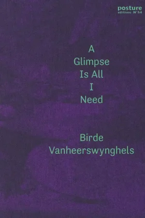 A glimpse is all I need - Birde Vanheerswynghels; Dagmar Dirkx Must-Have