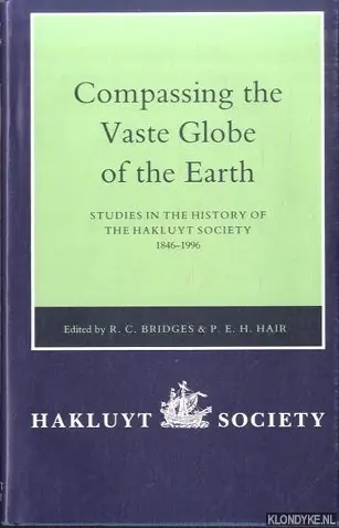 Compassing the Vaste Globe of the Earth Studies in the History of the Hakluyt Society, 1846-1996 - Bridges, R.C. & P.E.H. Hair Tijdelijk Beschikbaar