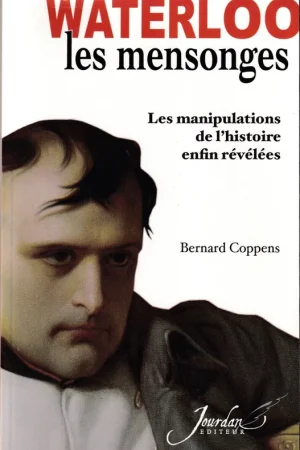 Waterloo, les mensonges - Bernard Coppens Premium