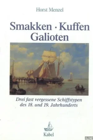Premium Smakken, Kuffen, Galioten. Drei fast vergessene Schiffstypen des 18. und 19. Jahrhunderts - Menzel, Horst