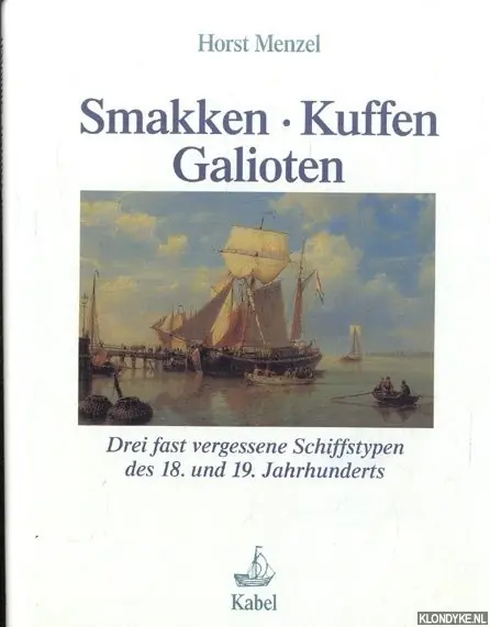 Premium Smakken, Kuffen, Galioten. Drei fast vergessene Schiffstypen des 18. und 19. Jahrhunderts - Menzel, Horst