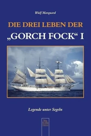 Direct Beschikbaar Die drei Leben der ""Gorch Fock"" I Legende unter Segeln Bilder der Schifffahrt Deutsch 60 farb. Fotos, 100 schw.-w. Fotos - Author Unknown