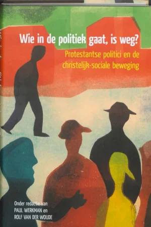 Direct Verzonden Wie in de politiek gaat, is weg? - Werkman, Paul & Woude, Rolf van der.