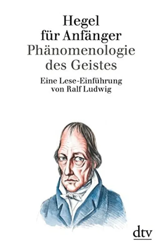 Hegel für Anfänger. Phänomenologie des Geistes. - Ralf. Ludwig Must-Have