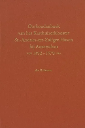 Hoge Kwaliteit Oorkondenboek van het Karthuizerklooster St.-Andries-ter-Zaliger-Haven bij Amsterdam (1352) 1392-1579 (1583) - R. Bessem