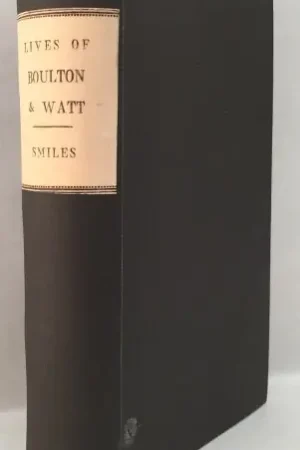 Lives of Boulton and Watt. Principally from the original Soho Mss. Comprising also a history of the invention and introduction of the steam-engine. [Rebound hardcover] - Smiles, Samuel, Hoge Kwaliteit