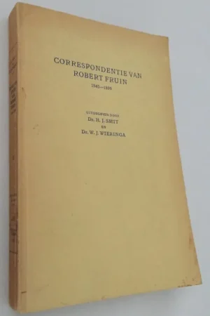 Correspondentie van Robert Fruin 1845-1899. [Werken uitgegeven door het Historisch Genootschap, Vierde Serie, No. 4] - Smit, H.J., W.J. Wieringa, ed., Koopje