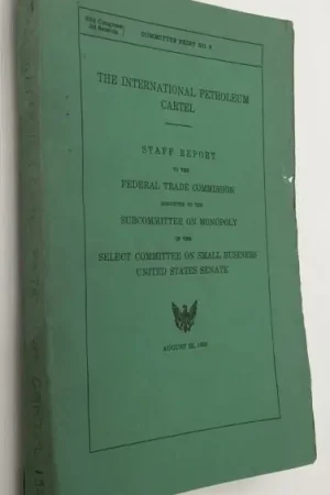 The international petroleum cartel. Staff report to the Federal Trade Commission submitted to the Subcommittee on monopoly of the Select Committee on small business United States Senate - United States Senate - Fabrieksprijs
