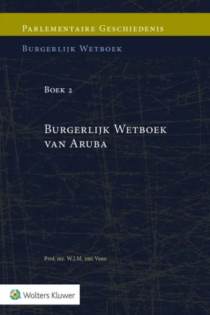 Parlementaire geschiedenis van Boek 2 Burgerlijk Wetboek van Aruba - W.J.M. van Veen Direct Verzonden