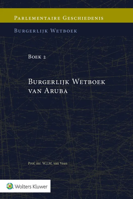Parlementaire geschiedenis van Boek 2 Burgerlijk Wetboek van Aruba - W.J.M. van Veen Direct Verzonden