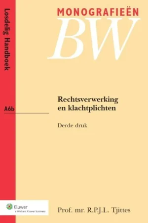 Rechtsverwerking en klachtplichten - R.P.J.L. Tjittes Koop Online