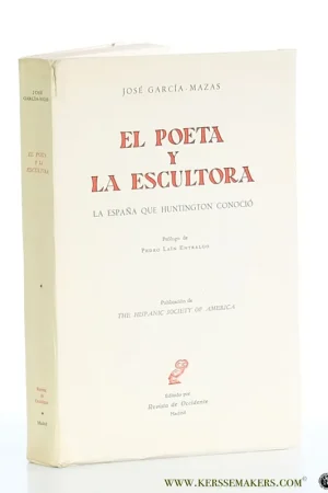 Korting El poeta y la escultora. La espana que Huntington Conocio. Prologo de Pedro Lain Entralgo. Publicacion de The Hispanic Society of America. - Garcia - Mazas, Jose.