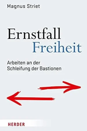 Ernstfall Freiheit Arbeiten an der Schleifung der Bastionen - Magnus Striet Premium