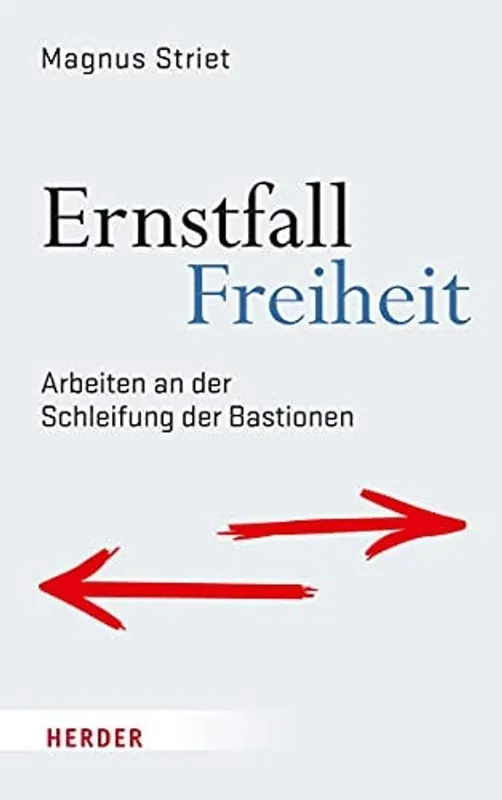 Ernstfall Freiheit Arbeiten an der Schleifung der Bastionen - Magnus Striet Premium