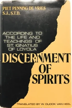 Discernment of spirits, according to the life and teachings of St. Ignatius of Loyola. - Piet Penning de Vries Hoge Kwaliteit