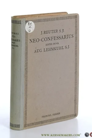 Neo-Confessarius. Practice instructus. Textum, quem emendavit et auxit Augustinus Lehmkuhl. Tertio edidit Joannes Bapt. Umberg. - Reuter, J. Laatste Versie