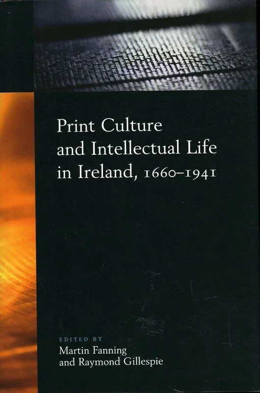 Print Culture And Intellectual Life in Ireland, 1660-1941 - FANNING, Martin / GILLESPIE, Raymond Seizoensaanbieding