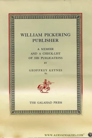 William Pickering Publisher. A Memoir and a Check-List of his Publications. - KEYNES, Geoffrey Shop Nu