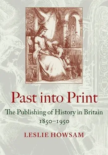 Gratis Retour Past into Print. The Publishing of History in Britain 1850-1950. - HOWSAM, LESLIE