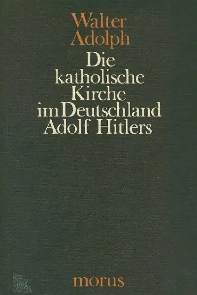 Koopje Die katholische Kirche im Deutschland Adolf Hitlers - Walter Adolph