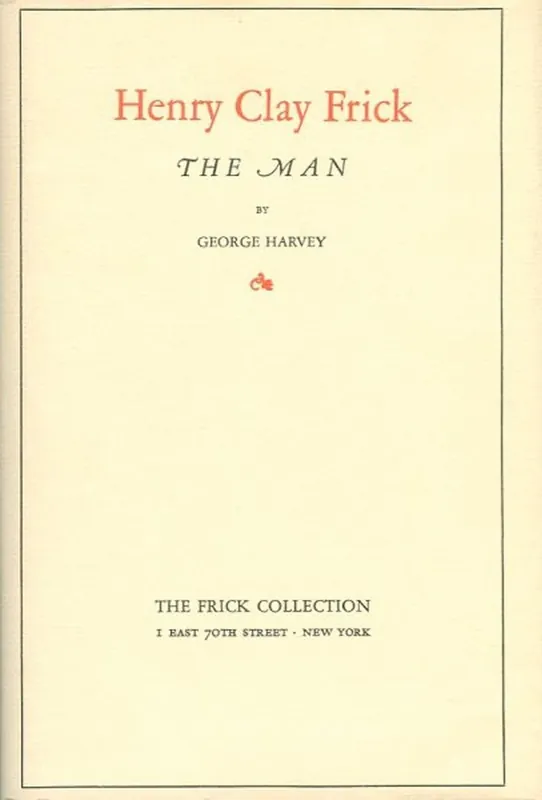 Henry Clay Frick, the Man - HARVEY, George Exclusieve Aanbieding