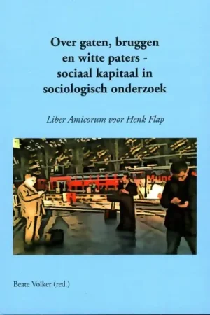 Over bruggen, gaten en witte paters - sociaal kapitaal in sociologisch onderzoek - Beate Volker Exclusieve Aanbieding