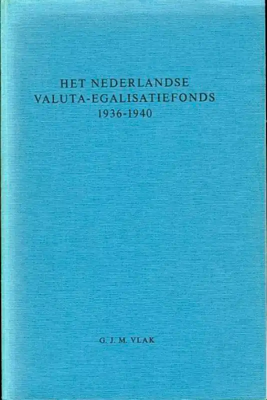Het Nederlandse valuta-egalisatiefonds 1936-1940 - VLAK, G.J.M. Premium