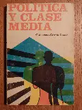 Politica y clase media - GARCIA PONCE Guillermo Korting