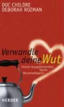 Betrouwbaar Verwandle deine Wut: Innere Ausgeglichenheit durch Herzintelligenz - Childre, Doc & Deborah Rozman
