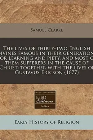 The lives of thirty-two English divines famous in their generations for learning and piety, and most of them sufferers in the cause of Christ - Samuel Clarke Superprijs