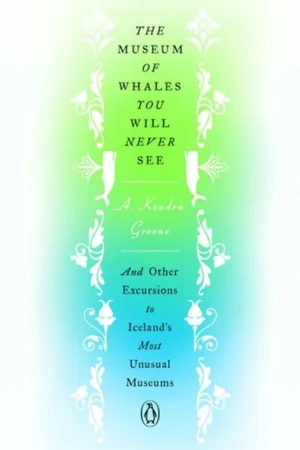 The Museum of Whales You Will Never See - A. Kendra Greene Beperkt Aanbod