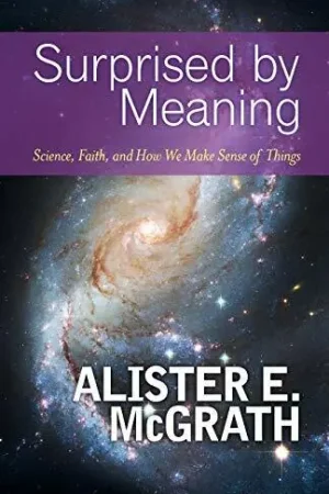 Alleen Vandaag Surprised by Meaning. Science, Faith, and How We Make Sense of Things - Alister E. McGrath