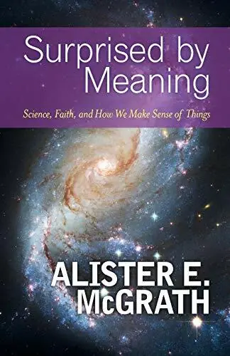 Alleen Vandaag Surprised by Meaning. Science, Faith, and How We Make Sense of Things - Alister E. McGrath
