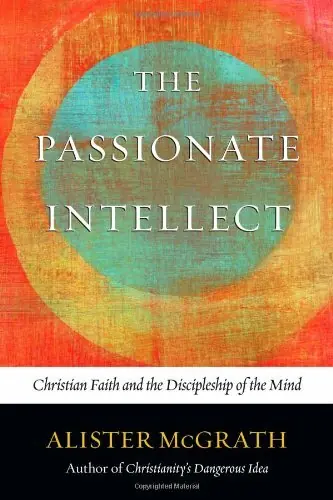 Merkproduct The Passionate Intellect. Christian Faith and the Discipleship of the Mind - Alister Mcgrath