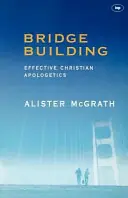 Betrouwbaar Bridge-building. Communicating Christianity effectively. / Effective Christian apologetics - Alister Mcgrath