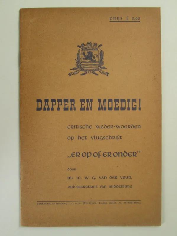Hoge Kwaliteit Dapper en moedig, critische weder-woorden op het vlugschrift "er op of er onder" - Mr. M.W.G. van der Veur (oud-secretaris van Middelburg)