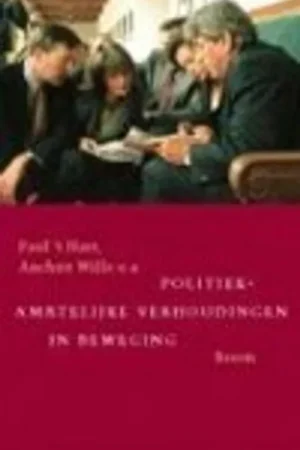 Politiek-ambtelijke verhoudingen in beweging - P. 't Hart Veilige Betaling