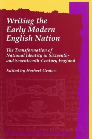 Writing The Early Modern English Nation. The Transformation of National Identity in Sixteenth- and Seventeenth-Century England. (Costerus NS 137) (Costerus NS) - Herbert Grabes Express Levering